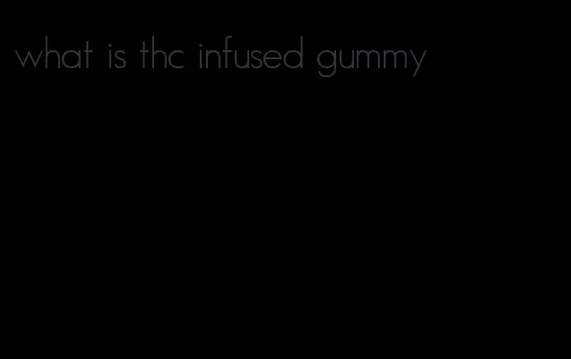 what is thc infused gummy