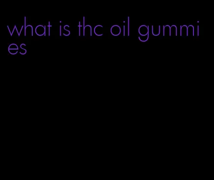 what is thc oil gummies
