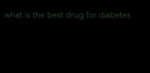 what is the best drug for diabetes