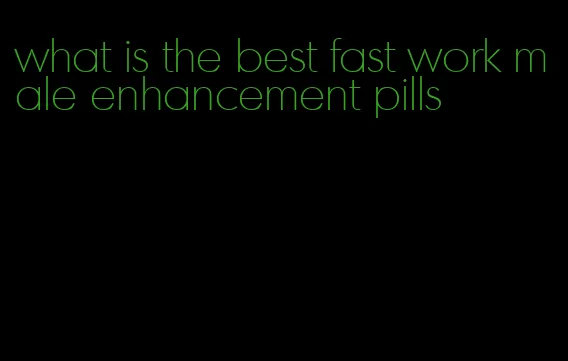 what is the best fast work male enhancement pills