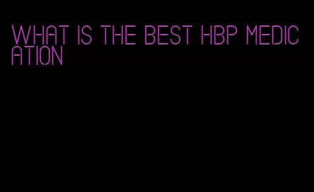 what is the best hbp medication