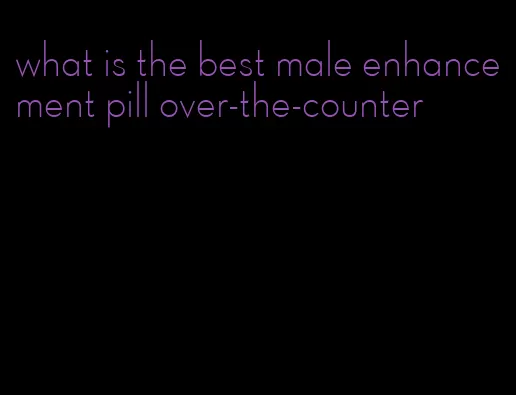 what is the best male enhancement pill over-the-counter