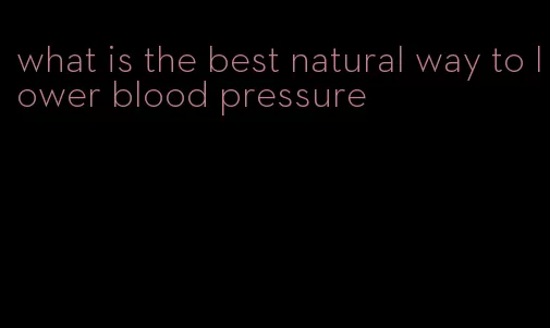 what is the best natural way to lower blood pressure