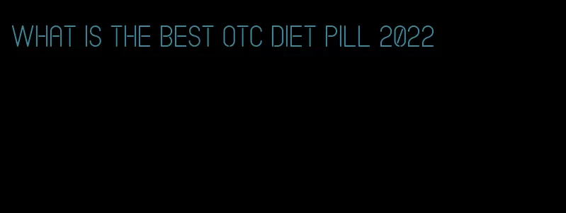 what is the best otc diet pill 2022