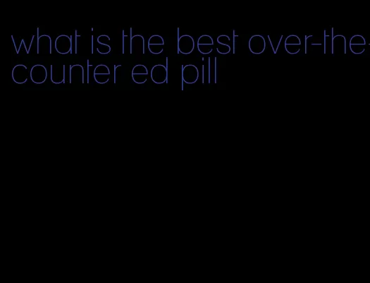 what is the best over-the-counter ed pill