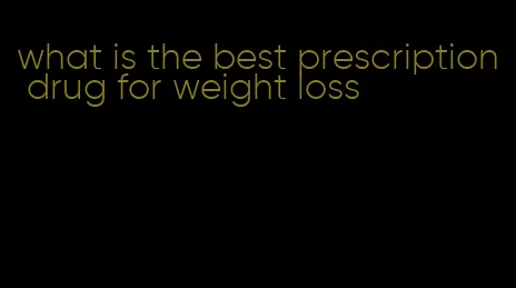 what is the best prescription drug for weight loss