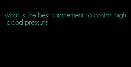what is the best supplement to control high blood pressure
