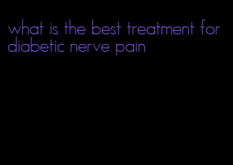 what is the best treatment for diabetic nerve pain