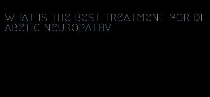 what is the best treatment for diabetic neuropathy