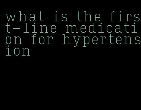 what is the first-line medication for hypertension