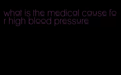 what is the medical cause for high blood pressure