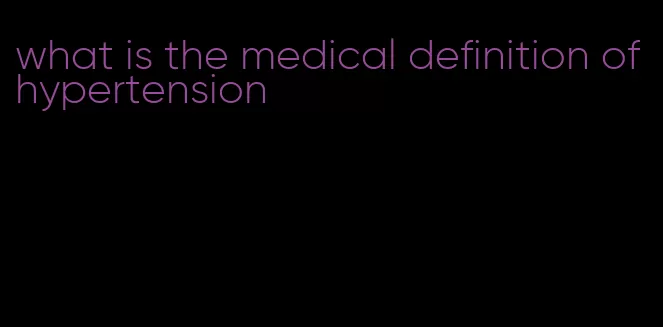 what is the medical definition of hypertension