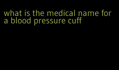what is the medical name for a blood pressure cuff