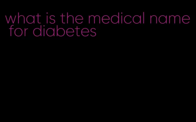 what is the medical name for diabetes
