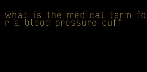 what is the medical term for a blood pressure cuff