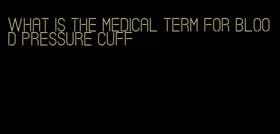 what is the medical term for blood pressure cuff