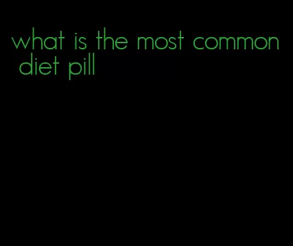what is the most common diet pill