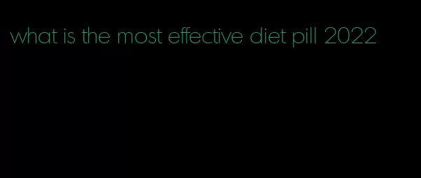what is the most effective diet pill 2022