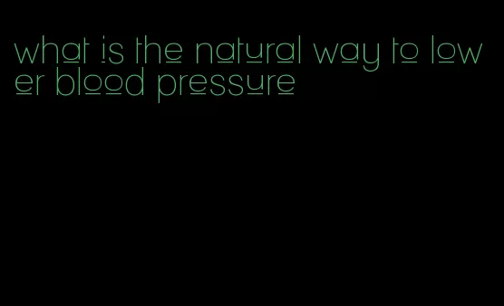 what is the natural way to lower blood pressure