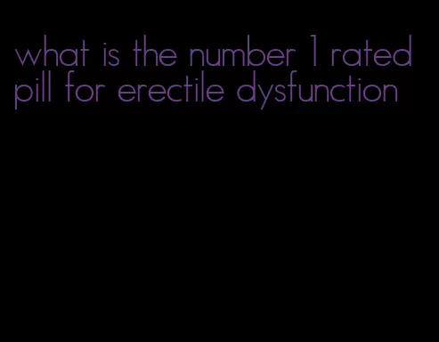 what is the number 1 rated pill for erectile dysfunction