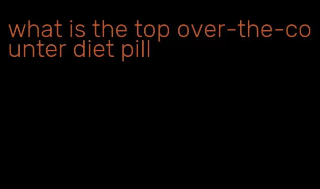 what is the top over-the-counter diet pill