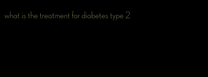 what is the treatment for diabetes type 2