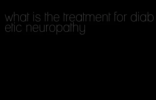 what is the treatment for diabetic neuropathy