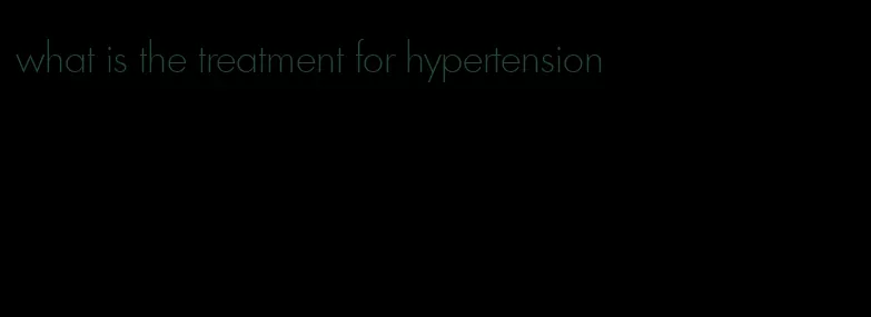 what is the treatment for hypertension