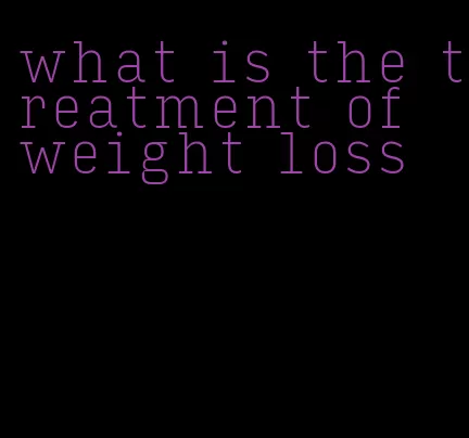 what is the treatment of weight loss