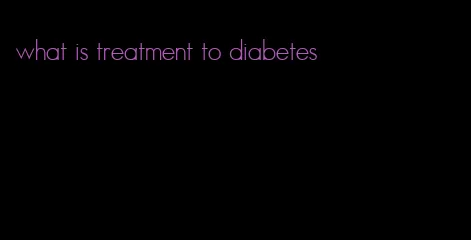 what is treatment to diabetes