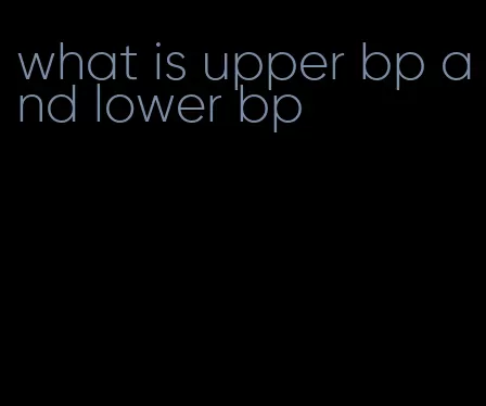 what is upper bp and lower bp