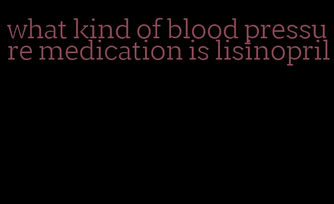 what kind of blood pressure medication is lisinopril