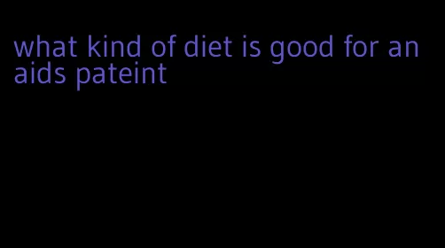what kind of diet is good for an aids pateint