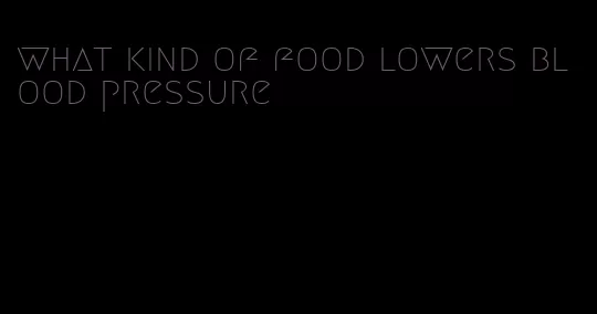 what kind of food lowers blood pressure