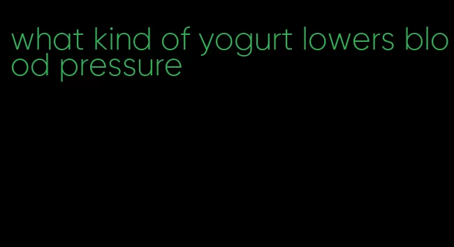 what kind of yogurt lowers blood pressure