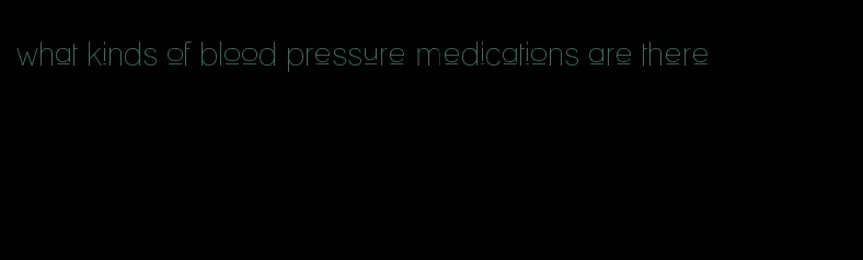 what kinds of blood pressure medications are there
