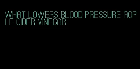 what lowers blood pressure aople cider vinegar