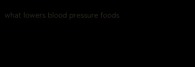what lowers blood pressure foods