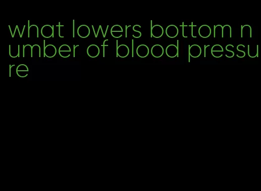 what lowers bottom number of blood pressure