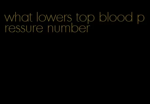 what lowers top blood pressure number