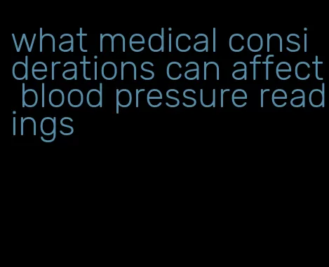 what medical considerations can affect blood pressure readings