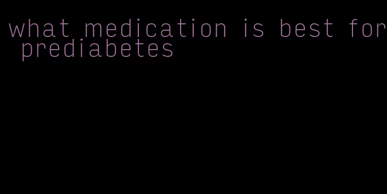 what medication is best for prediabetes