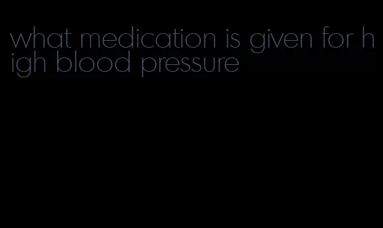 what medication is given for high blood pressure