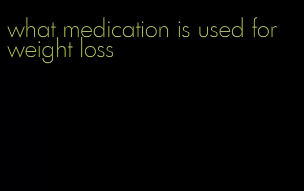 what medication is used for weight loss