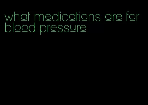 what medications are for blood pressure