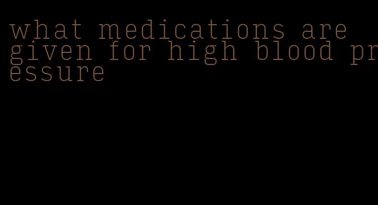 what medications are given for high blood pressure