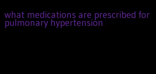 what medications are prescribed for pulmonary hypertension
