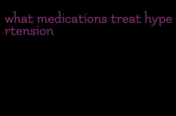what medications treat hypertension