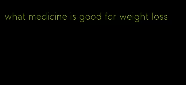 what medicine is good for weight loss