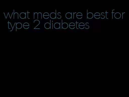 what meds are best for type 2 diabetes